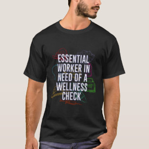 Essential Worker Need Wellness Check Medical Staff T-Shirt
