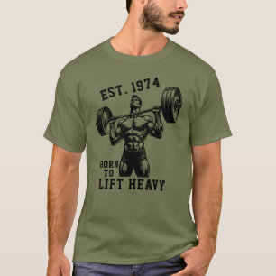 EST Any Year Born To Lift Heavy Weightlifting Gift T-Shirt