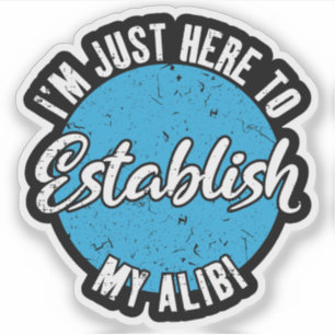 Establish My Alibi Funny Sarcastic Quote Gift
