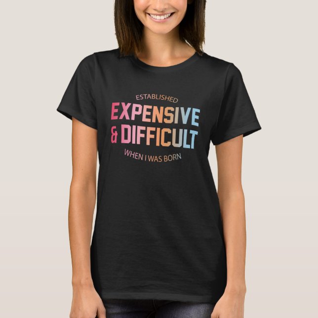 Established Expensive Difficult When I Was Born Qu T-Shirt (Front)