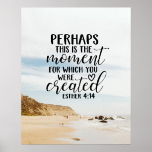 Esther 4:14 Moment for which you were Created Poster