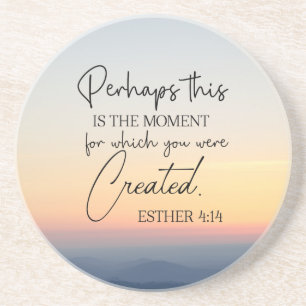 Esther 4:14 Perhaps this is the time Bible Verse  Coaster