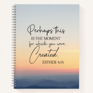 Esther 4:14 Perhaps this is the time Bible Verse Notebook