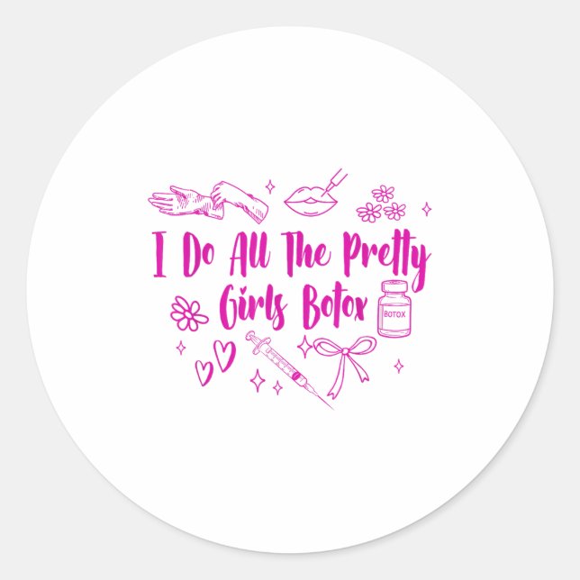 Esthetician Botox Er I Do All The Pretty Girls Bot Classic Round Sticker (Front)