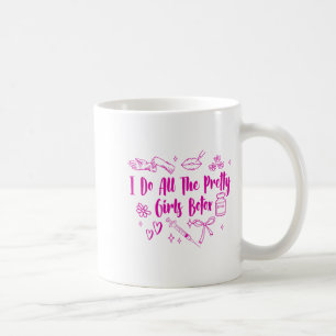 Esthetician Botox Er I Do All The Pretty Girls Bot Coffee Mug