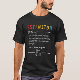 Estimator Definition  Quote Job Titles For Men Wom T-Shirt