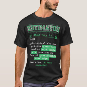 Estimator Estimating Calculations Jobs T-Shirt
