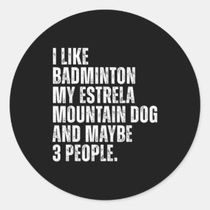 Estrela Mountain Dog Owner Badminton Lover Funny  Classic Round Sticker