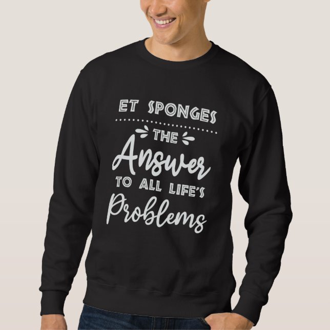 ET Sponges Answer To All Problems   Animal Meme Hu Sweatshirt (Front)