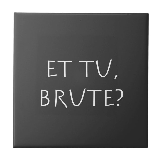 Et tu Brute Ceramic Tile (Front)