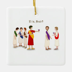 "Et Tu Brute?" Julius Caesar at a Party Ceramic Ornament