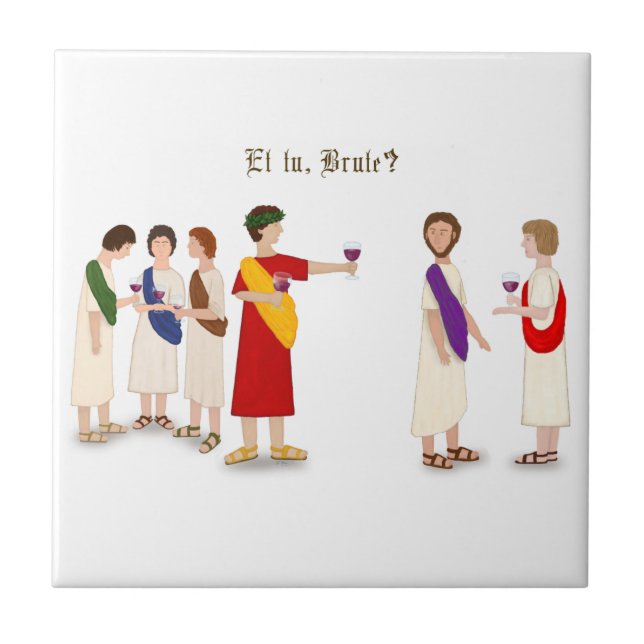 "Et Tu Brute?" Julius Caesar at a Party Ceramic Tile (Front)
