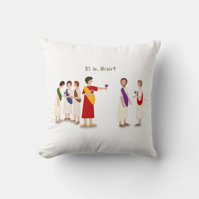 "Et Tu Brute?" Julius Caesar at a Party Cushion (Front)