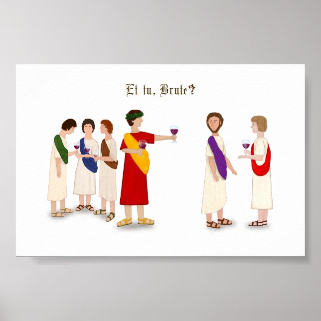 "Et Tu Brute?" Julius Caesar at a Party Poster (Front)