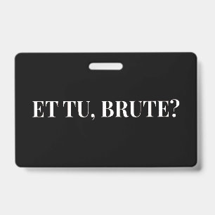 Et Tu, Brute? Shakespeare's Julius Caesar III ID Badge