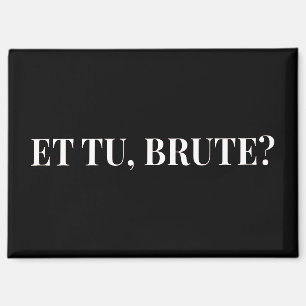 Et Tu, Brute? Shakespeare's Julius Caesar III Magnet
