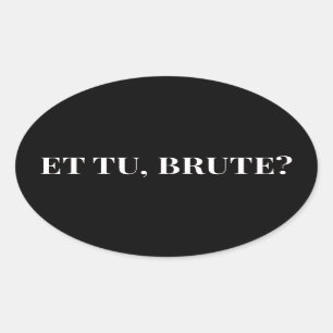 Et Tu, Brute? Shakespeare's Julius Caesar III Oval Sticker
