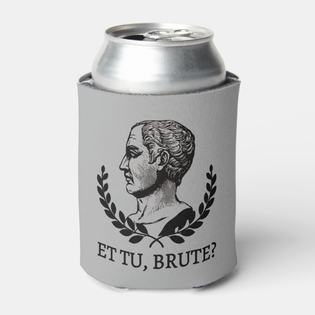 Et Tu, Brute? Shakespeare's Julius Caesar Quote V Can Cooler (Can Front)