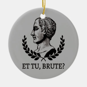 Et Tu, Brute? Shakespeare's Julius Caesar Quote V Ceramic Ornament