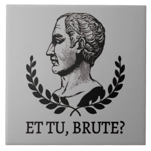 Et Tu, Brute? Shakespeare's Julius Caesar Quote V Ceramic Tile