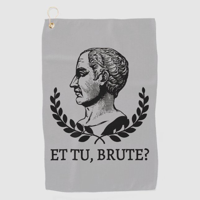 Et Tu, Brute? Shakespeare's Julius Caesar Quote V Golf Towel (Front)