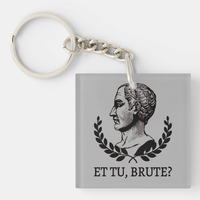 Et Tu, Brute? Shakespeare's Julius Caesar Quote V Key Ring (Front)