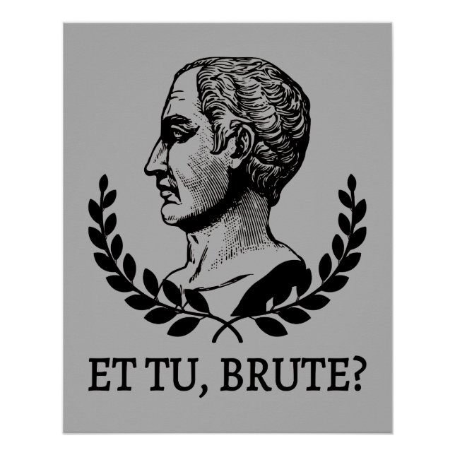 Et Tu, Brute? Shakespeare's Julius Caesar Quote V Poster (Front)