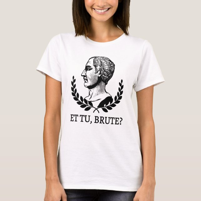 Et Tu, Brute? Shakespeare's Julius Caesar Quote V T-Shirt (Front)