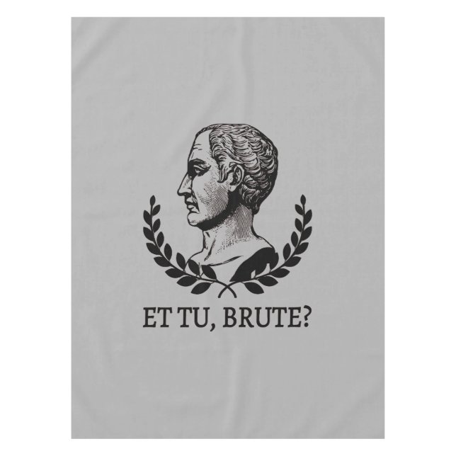 Et Tu, Brute? Shakespeare's Julius Caesar Quote V Tablecloth (Front)