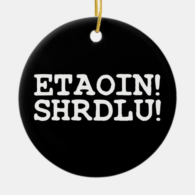 ETAOIN! SHRDLU! CERAMIC ORNAMENT (Front)