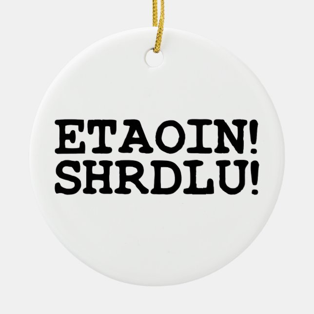 ETAOIN! SHRDLU! CERAMIC ORNAMENT (Front)