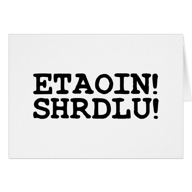 ETAOIN! SHRDLU! GREETING CARD (Front Horizontal)