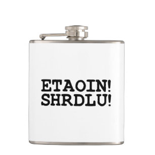 ETAOIN! SHRDLU! HIP FLASK