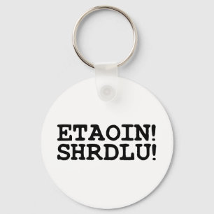 ETAOIN! SHRDLU! KEY RING