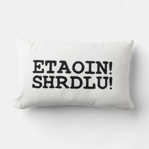 ETAOIN! SHRDLU! LUMBAR CUSHION