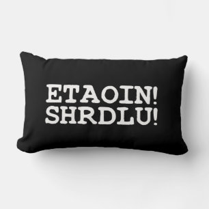ETAOIN! SHRDLU! LUMBAR CUSHION