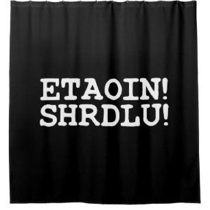 ETAOIN! SHRDLU! SHOWER CURTAIN