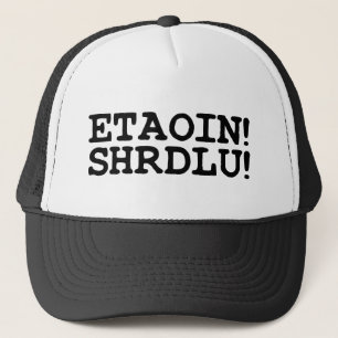 ETAOIN! SHRDLU! TRUCKER HAT