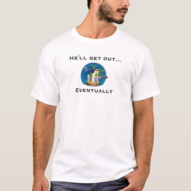 etc-frog-boiling, He'll get out..., Eventually T-Shirt (Front)
