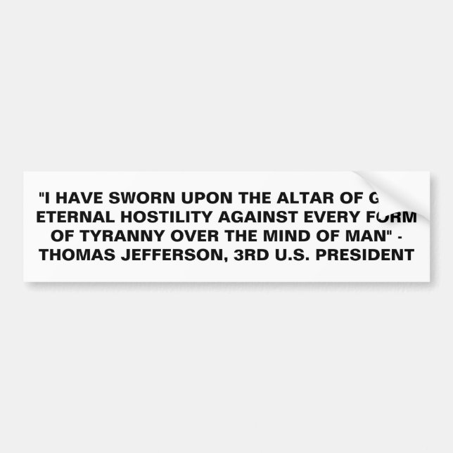 ETERNAL HOSTILITY AGAINST EVERY FORM OF TYRANNY BUMPER STICKER (Front)