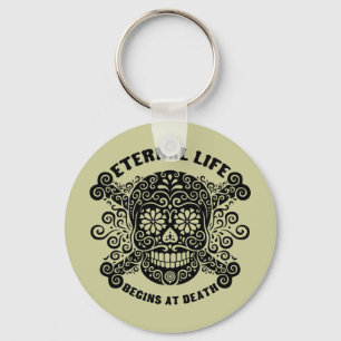 Eternal Life Begins at Death Key Ring