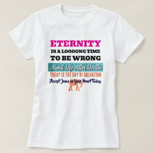Eternity Is A Long Time To Be Wrong Christian T-Shirt