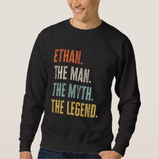 Ethan The Best, Man Myth Legend, Funny Best Name E Sweatshirt