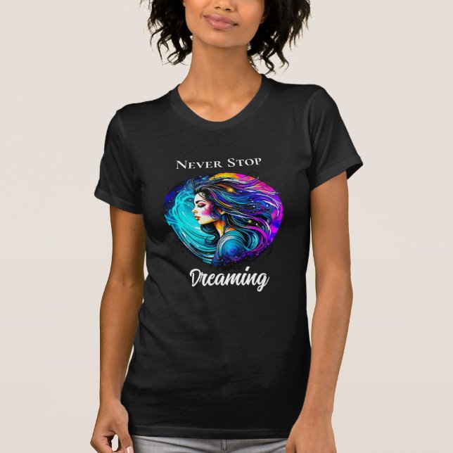 Ethereal Beautiful Woman Never Stop Dreaming T-Shirt (Front)