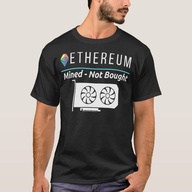 Ethereum Mined Not Bought Eth Crypto Miner Gpu Min T-Shirt (Front)