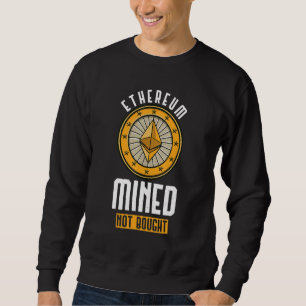 Ethereum Mined Not Bought Gpu Mining Rig Crypto Mi Sweatshirt