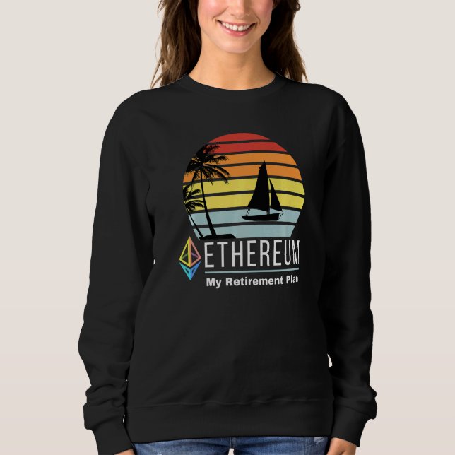 Ethereum My Retirement Plan Blockchain Eth Cryptoc Sweatshirt (Front)
