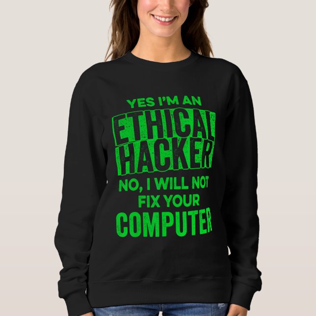 Ethical Hacker Computer Cybersecurity IT Pen Teste Sweatshirt (Front)