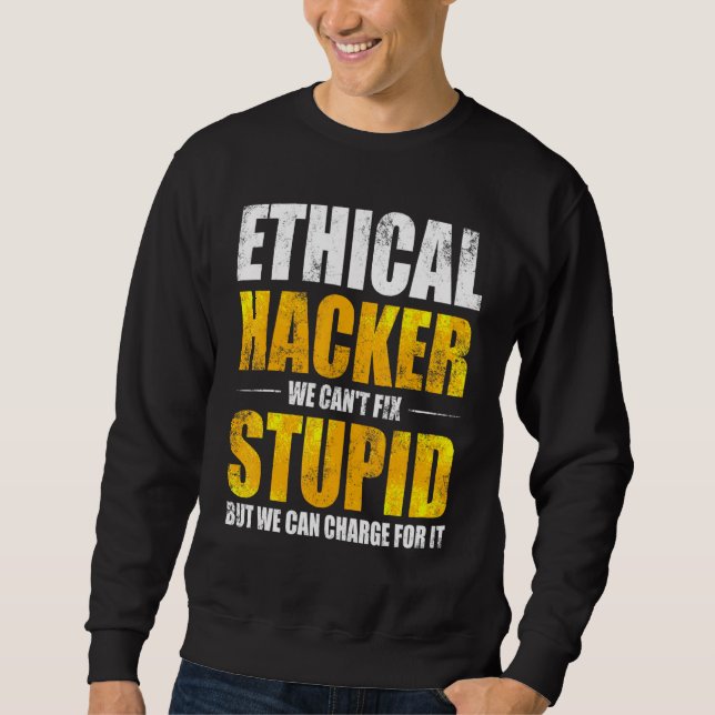 Ethical Hacker Cybersecurity It Pen Tester 6 Sweatshirt (Front)