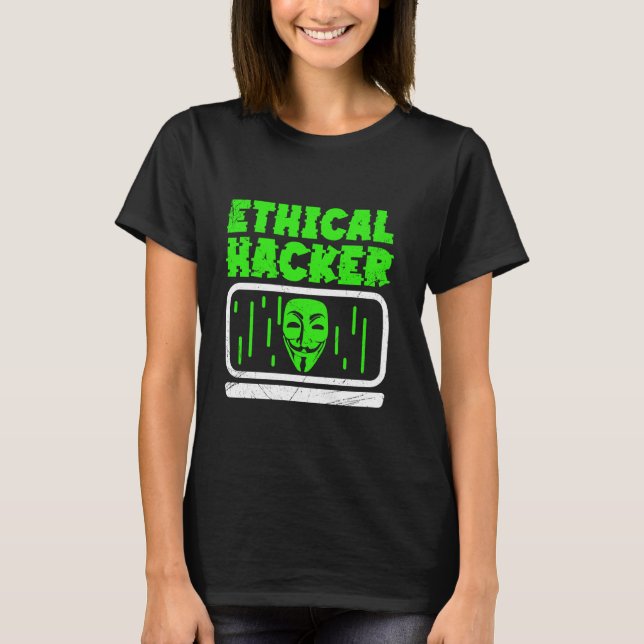 Ethical Hacker Hacking Hack Computer It Hacker T-Shirt (Front)